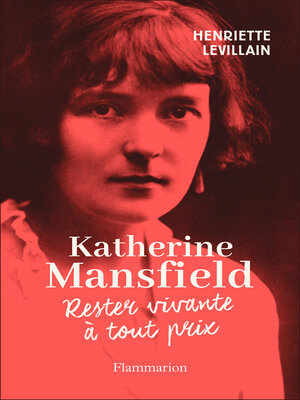cover image of Katherine Mansfield. Rester vivante à tout prix